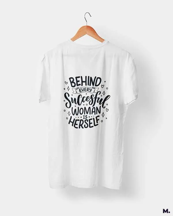 Behind successful women is herself printed t shirts