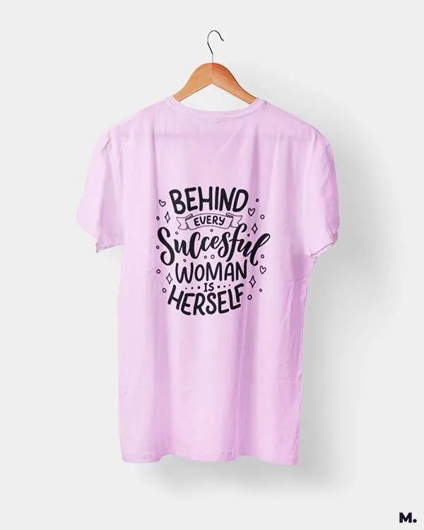 Behind successful women is herself printed t shirts